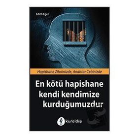 En Kötü Hapishane Kendi Kendimize Kurduğumuzdur - Edith Eger