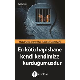 En Kötü Hapishane Kendi Kendimize Kurduğumuzdur - Edith Eger