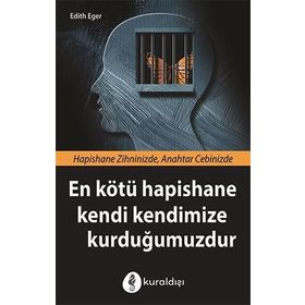 En Kötü Hapishane Kendi Kendimize Kurduğumuzdur - Edith Eger