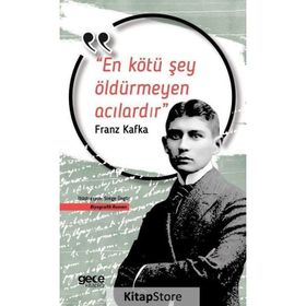 En Kötü Şey Öldürmeyen Acılardır - Franz Kafka