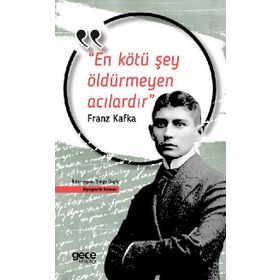 En Kötü Şey Öldürmeyen Acılardır - Franz Kafka