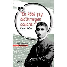 En Kötü Şey Öldürmeyen Acılardır - Franz Kafka