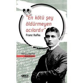 En Kötü Şey Öldürmeyen Acılardır - Franz Kafka