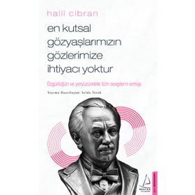 En Kutsal Gözyaşlarımızın Gözlerimize İhtiyacı Yoktur - Halil Cibran