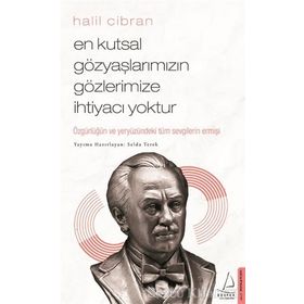 En Kutsal Gözyaşlarımızın Gözlerimize İhtiyacı Yoktur - Halil Cibran