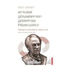 En Kutsal Gözyaşlarımızın Gözlerimize İhtiyacı Yoktur - Halil Cibran