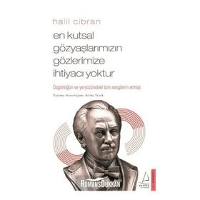 En Kutsal Gözyaşlarımızın Gözlerimize İhtiyacı Yoktur - Halil Cibran