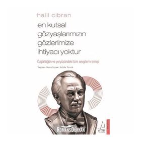 En Kutsal Gözyaşlarımızın Gözlerimize İhtiyacı Yoktur - Halil Cibran