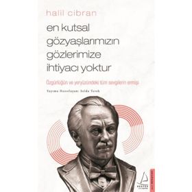 En Kutsal Gözyaşlarımızın Gözlerimize İhtiyacı Yoktur - Halil Cibran