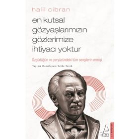 En Kutsal Gözyaşlarımızın Gözlerimize İhtiyacı Yoktur - Halil Cibran