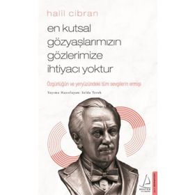 En Kutsal Gözyaşlarımızın Gözlerimize İhtiyacı Yoktur - Halil Cibran
