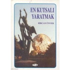 EN KUTSALI YARATMAK - BIRCAN ÜNVER
