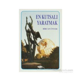 EN KUTSALI YARATMAK - BIRCAN ÜNVER