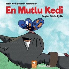 En Mutlu Kedi - Minik Kedi Şeker'in Maceraları - Eksik Parça Yayınları