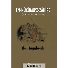 EN-NÜCUMU'Z-ZAHIRE PARLAYAN YILDIZLAR - İBNI TAGRIBERDI