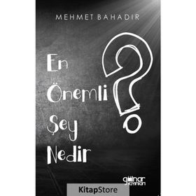 En Önemli Şey Nedir? - Mehmet Bahadır