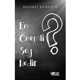 En Önemli Şey Nedir? - Mehmet Bahadır