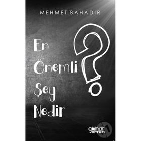 En Önemli Şey Nedir? - Mehmet Bahadır