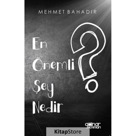 En Önemli Şey Nedir? - Mehmet Bahadır