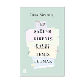 En Sağlam Direniş Kalbi Temiz Tutmak - Tuna Kiremitçi