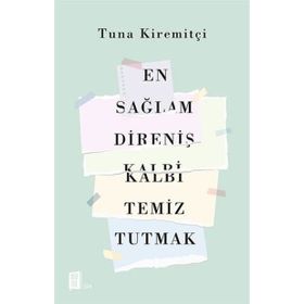 En Sağlam Direniş Kalbi Temiz Tutmak - Tuna Kiremitçi