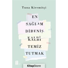 En Sağlam Direniş Kalbi Temiz Tutmak - Tuna Kiremitçi
