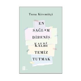 En Sağlam Direniş Kalbi Temiz Tutmak - Tuna Kiremitçi