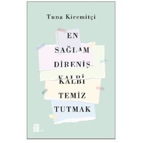 En Sağlam Direniş Kalbi Temiz Tutmak - Tuna Kiremitçi