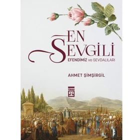En Sevgili Efendimiz Ve Sevdalıları Ahmet Şimşirgil