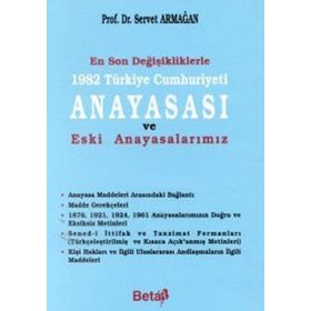 EN SON DEĞİŞİKLİKLERLE 1982 TÜRKİYE CUMHURIYETI ANAYASASI VE 1976, 1921, 1924, 1961 ANAYASALARIMIZ - SERVET ARMAĞAN