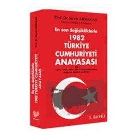 EN SON DEĞİŞİKLİKLERLE 1982 TÜRKİYE CUMHURIYETI ANAYASASI VE 1976, 1921, 1924, 1961 ANAYASALARIMIZ - SERVET ARMAĞAN