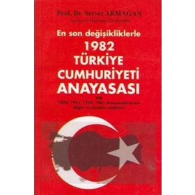 EN SON DEĞİŞİKLİKLERLE 1982 TÜRKİYE CUMHURIYETI ANAYASASI VE 1976, 1921, 1924, 1961 ANAYASALARIMIZ - SERVET ARMAĞAN
