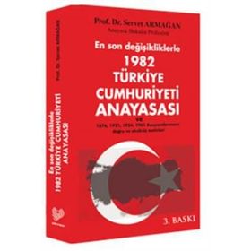 EN SON DEĞİŞİKLİKLERLE 1982 TÜRKİYE CUMHURIYETI ANAYASASI VE 1976, 1921, 1924, 1961 ANAYASALARIMIZ - SERVET ARMAĞAN