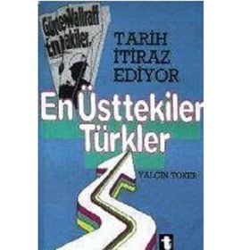 EN ÜSTTEKİLER TÜRKLER - YALÇIN TOKER