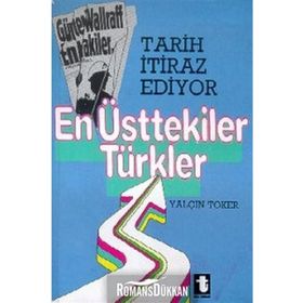 EN ÜSTTEKİLER TÜRKLER - YALÇIN TOKER