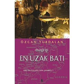 EN UZAK BATI - MAGRIP FAS YOLCULUĞU SARI OTOBÜS? - ÖZCAN YURDALAN