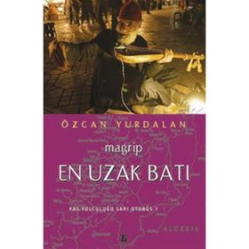 EN UZAK BATI - MAGRIP FAS YOLCULUĞU SARI OTOBÜS? - ÖZCAN YURDALAN