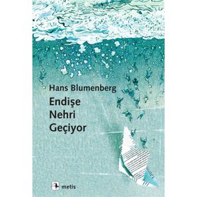 Endişe Nehri Geçiyor - Hans Blumenberg