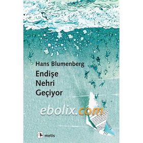 Endişe Nehri Geçiyor - Hans Blumenberg
