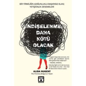 Endişelenme, Daha Kötü Olacak - Alida Nugent