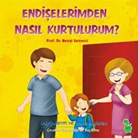 ENDIŞELERIMDEN NASIL KURTULURUM? - BENGI SEMERCI