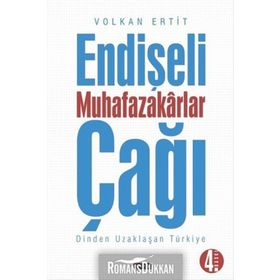 Endişeli Muhafazakarlar Çağı - Volkan Ertit