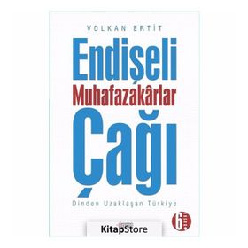 Endişeli Muhafazakarlar Çağı - Volkan Ertit