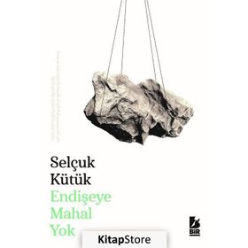 Endişeye Mahal Yok - Selçuk Kütük