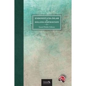 ENDONEZYA'DA İSLAM VE HOLLANDA SÖMÜRGECİLİĞİ - İSMAİL HAKKI GÖKSOY