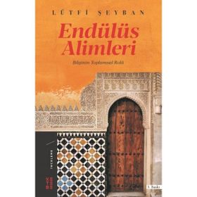 Endülüs Alimleri - Bilginin Toplumsal Rolü - Ketebe Yayınları