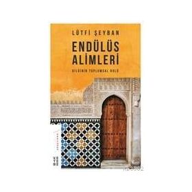 Endülüs Alimleri - Bilginin Toplumsal Rolü - Ketebe Yayınları