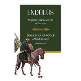 Endülüs Arapların İspanyayı Fethi ve Sonrası - Arthur Gilman