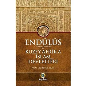 Endülüs Gırnata Sultanlığı ve Kuzey Afrika İslam Devletleri - İsmail Yiğit