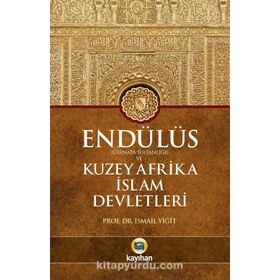 Endülüs Gırnata Sultanlığı ve Kuzey Afrika İslam Devletleri - İsmail Yiğit